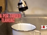 En la alcaldía Tláhuac, más de 20 colonias serán afectadas con el suministro de agua por tandeo.