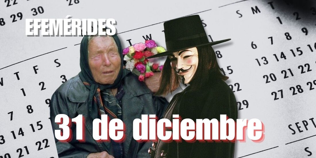 Estas son las efemérides de hoy, 31 de diciembre.