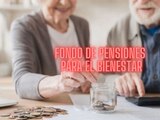 El Fondo de Pensiones para el Bienestar arranca en julio.
