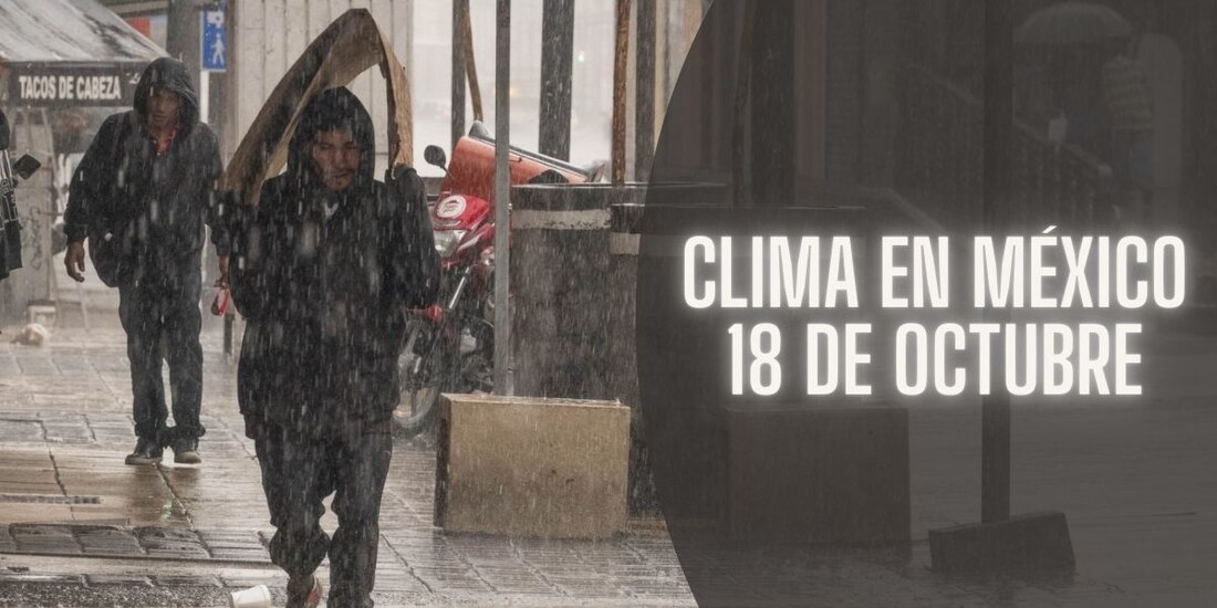 Este es el pronóstico de clima en México 18 de octubre de 2024.
