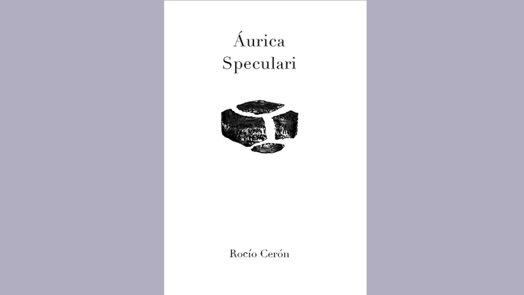 Áurica speculari de Rocío Cerón, la escritura como espacio-tiempo