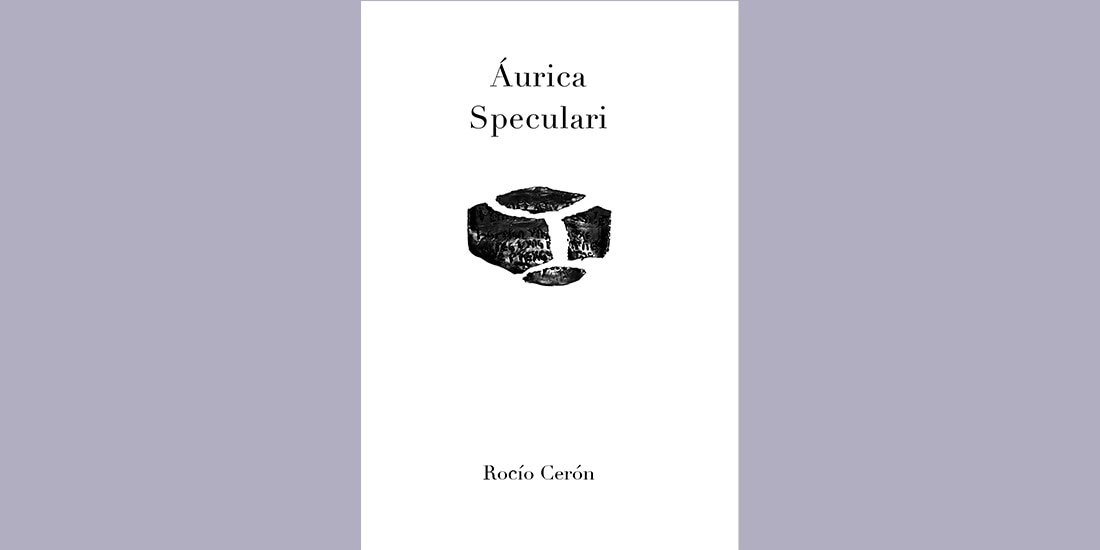 Áurica speculari de Rocío Cerón, la escritura como espacio-tiempo