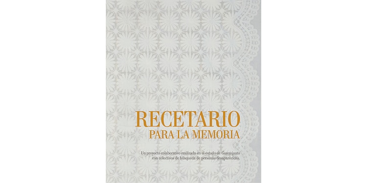 Recetario para la memoria. Un testimonio sobre la desaparición forzada