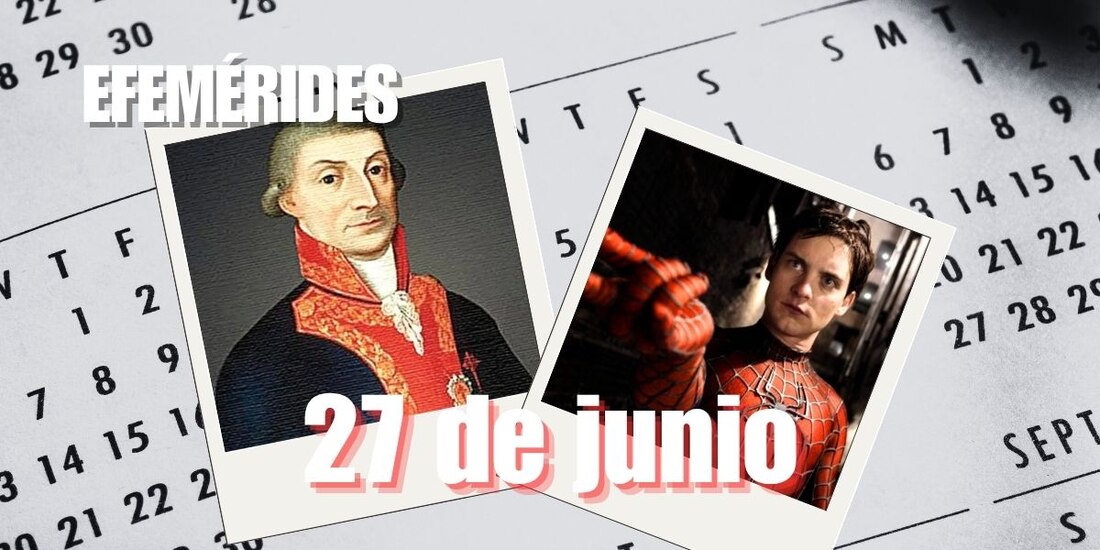 Estas son las efemérides de hoy, 27 de junio.