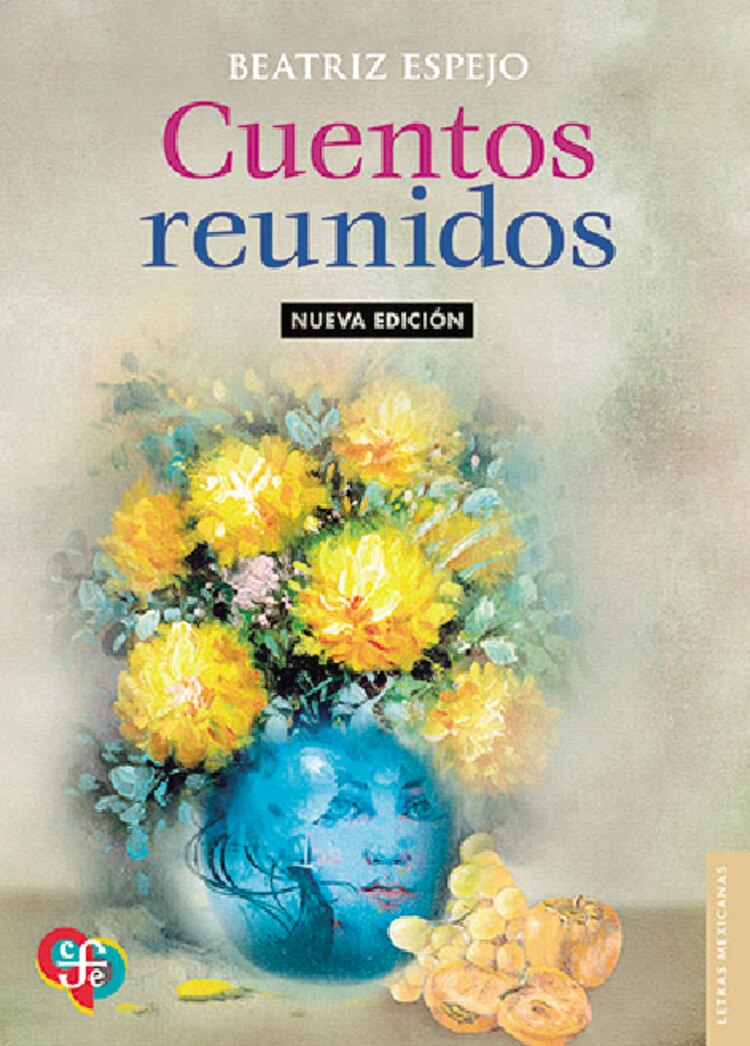 Cuentos Reunidos
Autora: Beatriz Espejo
Género: Cuento
Editorial: FCE, 2024