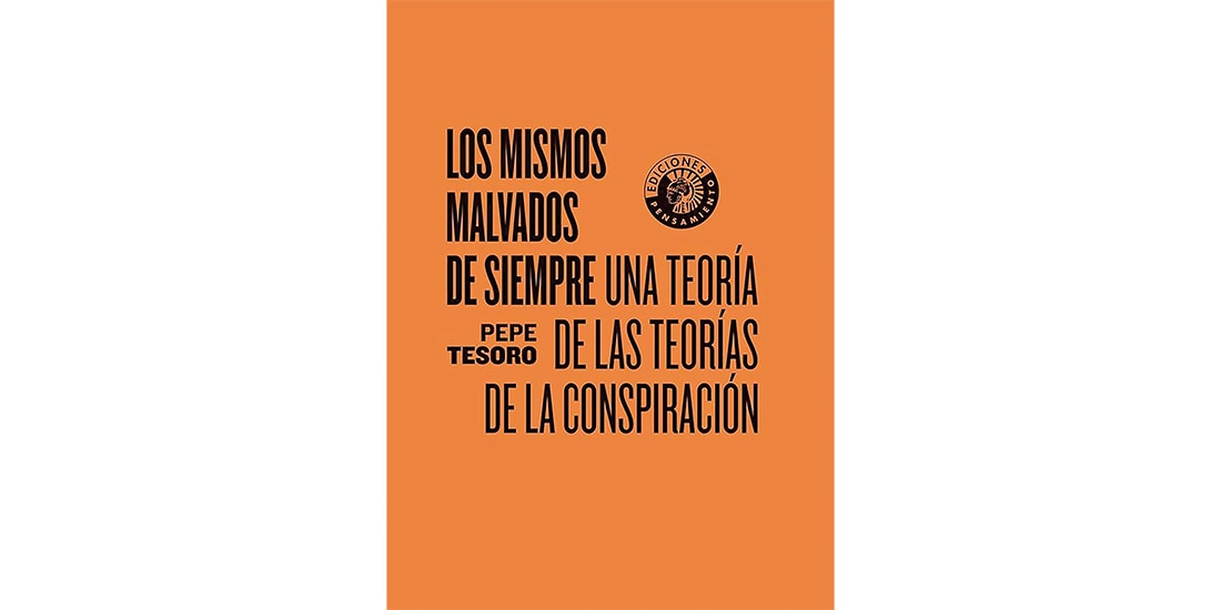 Los mismos malvados de siempre. Una teoría de las teorías de la conspiración