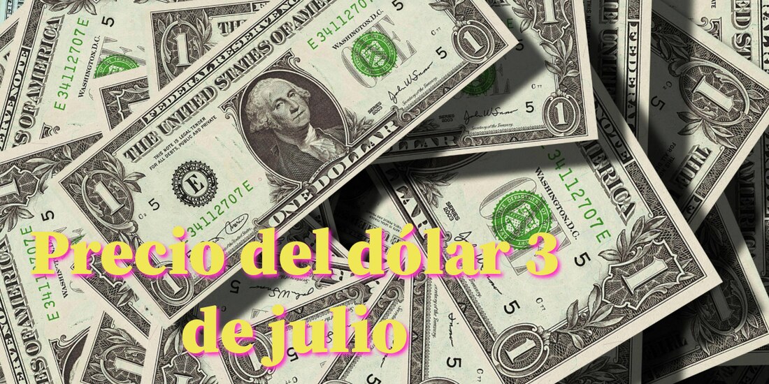 Este es el precio del dólar, hoy miércoles 3 de julio