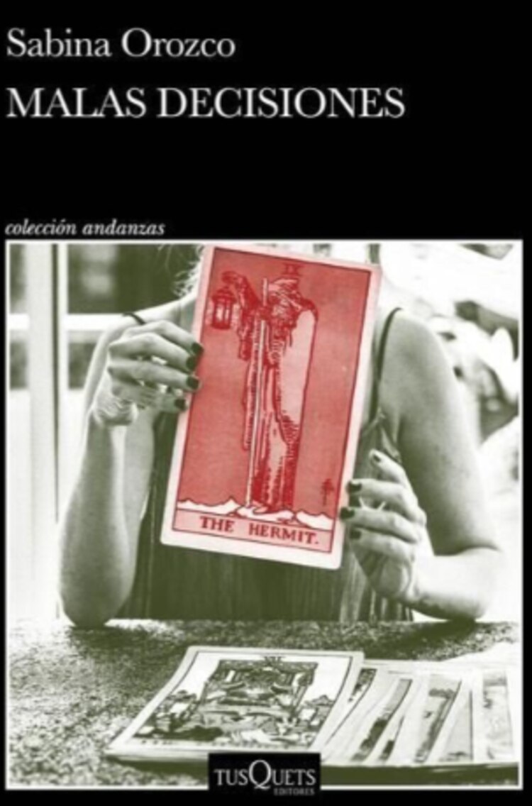 Malas decisiones
Autora: Sabina Orozco
Género: Novela
Editorial: Tusquets, 2025