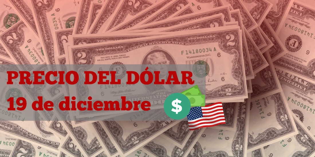 Este es el precio del dólar hoy 19 de diciembre