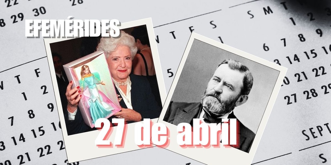 Estas son las efemérides de hoy, 27 de abril.