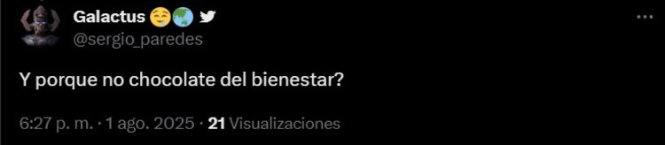 “¿Y por qué no chocolate del Bienestar?”, fue la pregunta que un internauta realizó.