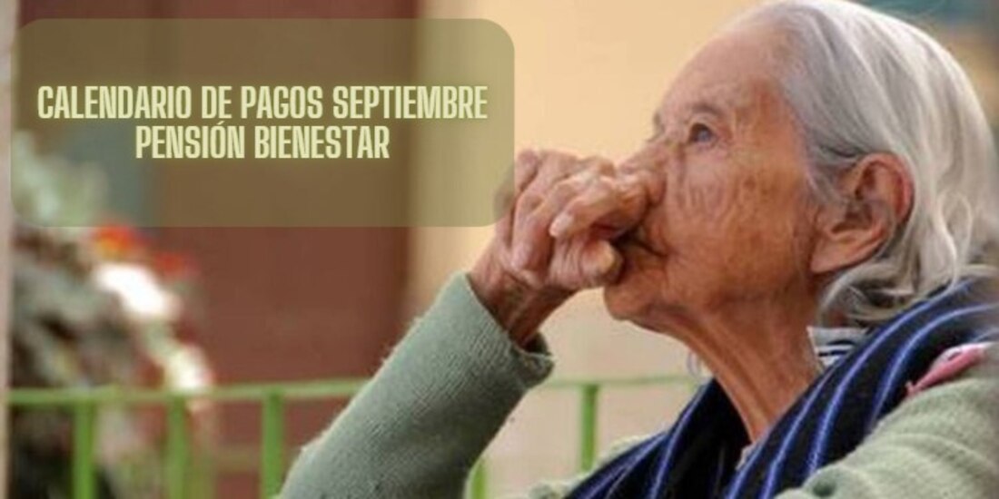 Este es el calendario de pagos de septiembre-octubre de la Pensión Bienestar.
