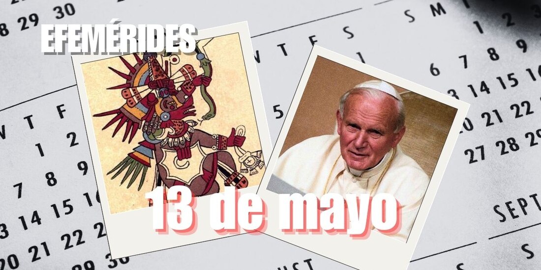 Estas son las efemérides de hoy, 13 de mayo.