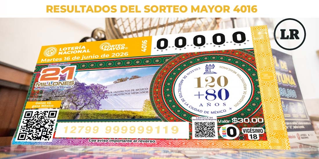 Resultados Sorteo Mayor 4016 del 16 de junio de 2026 de Lotería Nacional.