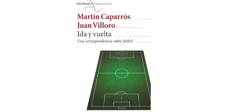 Otras publicaciones de Juan Villoro y el balompié │ Ida y vuelta: una correspondencia sobre futbol (2012)