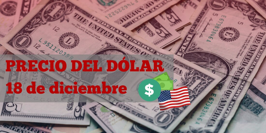 Este es el precio del dólar hoy 18 de diciembre