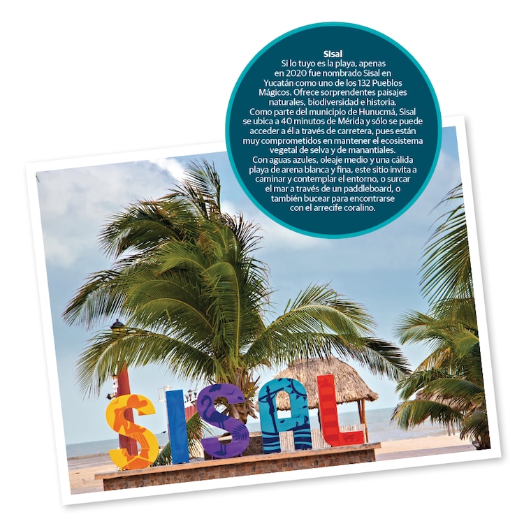 Sisal: Si lo tuyo es la playa, apenas en 2020 fue nombrado Sisal en Yucatán como uno de los 132 Pueblos Mágicos. Ofrece sorprendentes paisajes naturales, biodiversidad e historia.<br>Como parte del municipio de Hunucmá, Sisal se ubica a 40 minutos de Mérida y sólo se puede acceder a él a través de carretera, pues están muy comprometidos en mantener el ecosistema vegetal de selva y de manantiales.<br>Con aguas azules, oleaje medio y una cálida playa de arena blanca y fina, este sitio invita a caminar y contemplar el entorno, o surcar el mar a través de un paddleboard, o también bucear para encontrarse con el arrecife coralino.