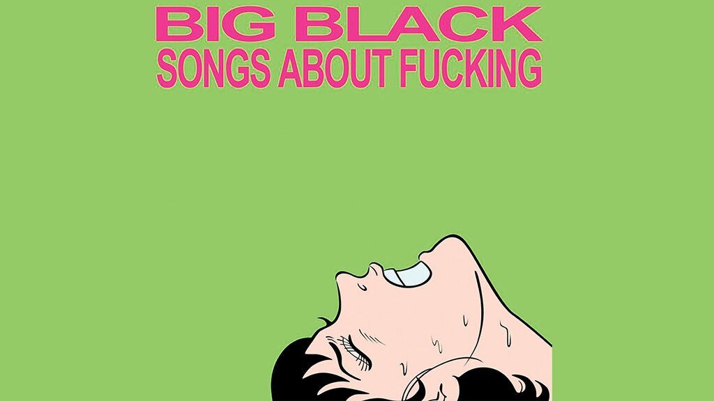 BIG BLACK SONGS ABOUT FUCKING