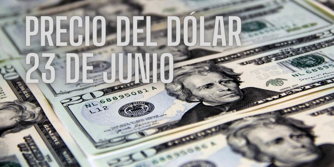 Este es el precio del dólar HOY domingo 23 de junio.