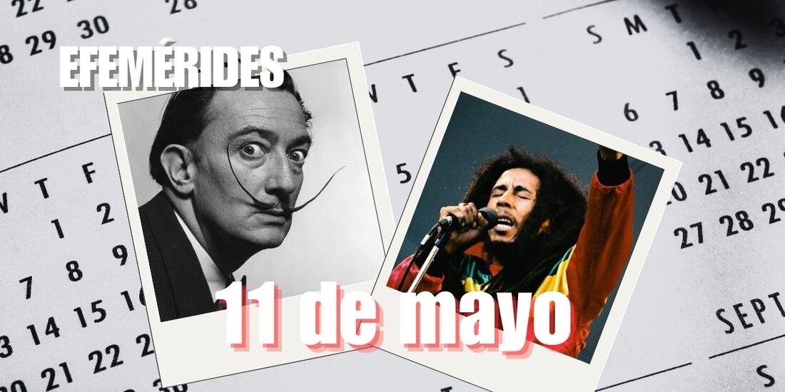 Estas son las efemérides de hoy, 11 de mayo.