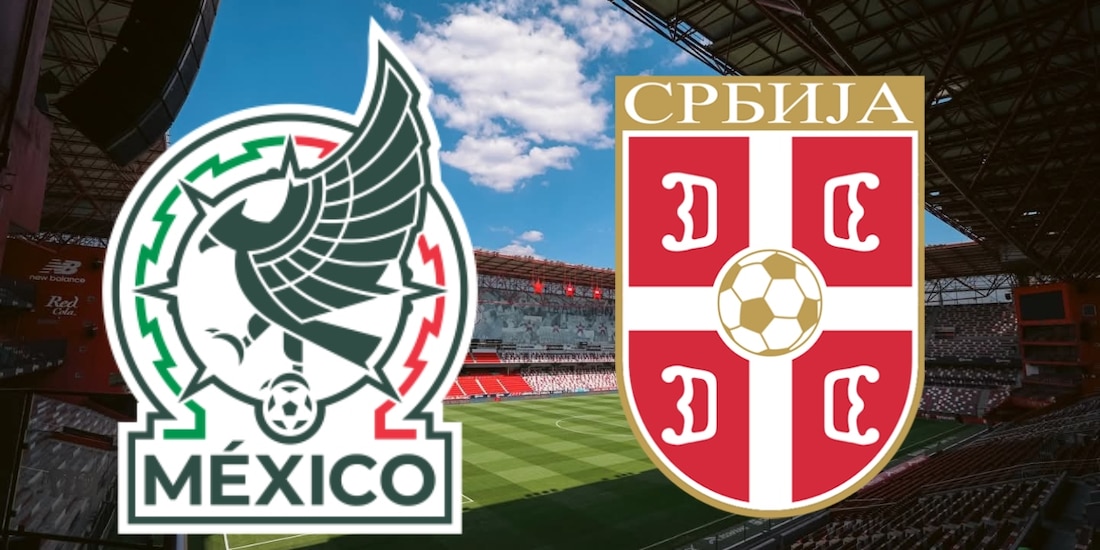 México se enfrenta a Serbia en el último amistoso antes del Mundial 2026