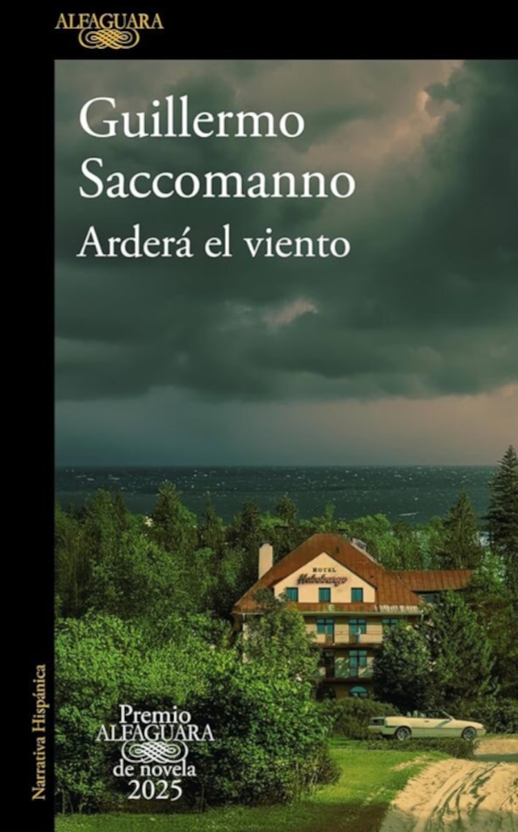 Arderá el viento
Autor: Guillermo Saccomanno
Premio Alfaguara
de Novela 2025
Editorial: Alfaguara, 2025