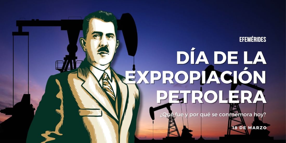Día de la Expropiación Petrolera: ¿Qué fue y por qué se conmemora el 18