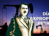 Te contamos por qué se conmemora el Día de la Expropiación Petrolera el 18 de marzo.