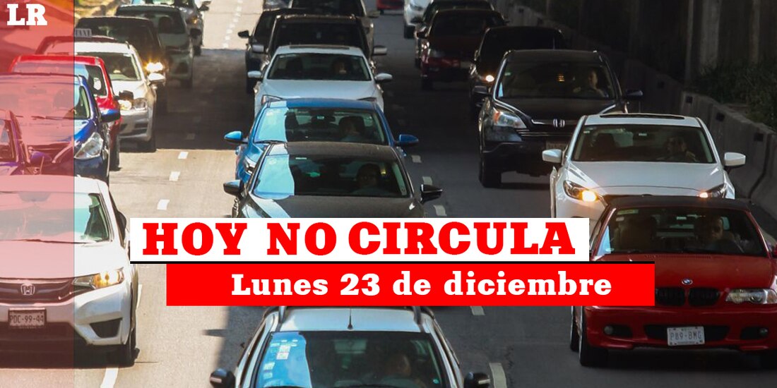 Te contamos cómo aplica el Hoy No Circula este lunes 23 de diciembre de 2024.
