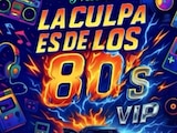 La Culpa es de los 80s VIP