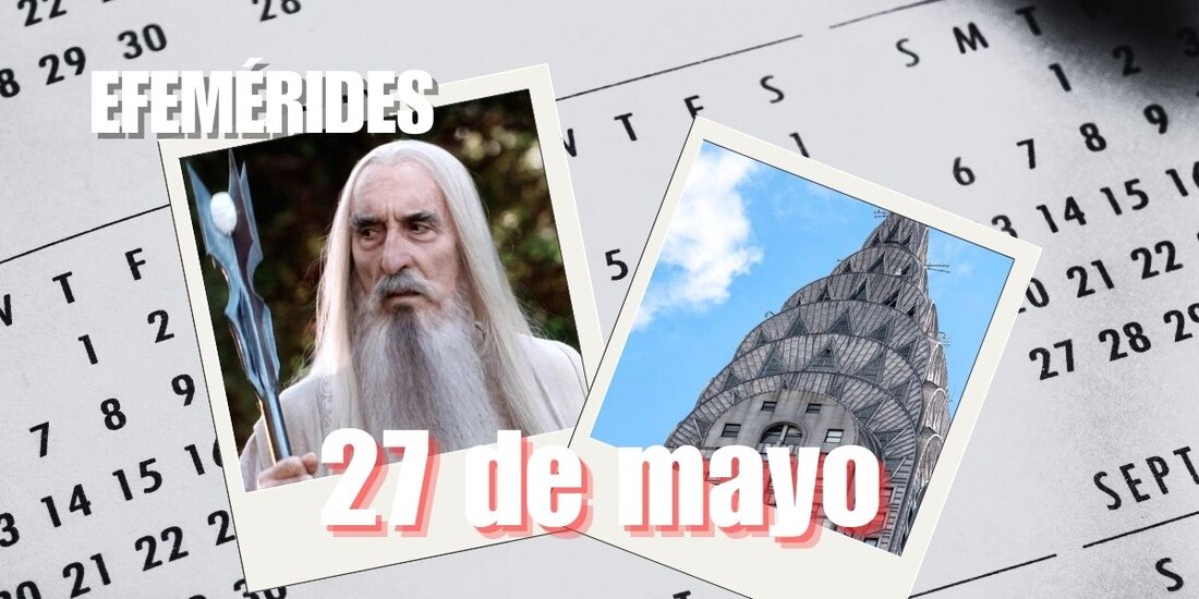 Estas son las efemérides de hoy, 27 de mayo.