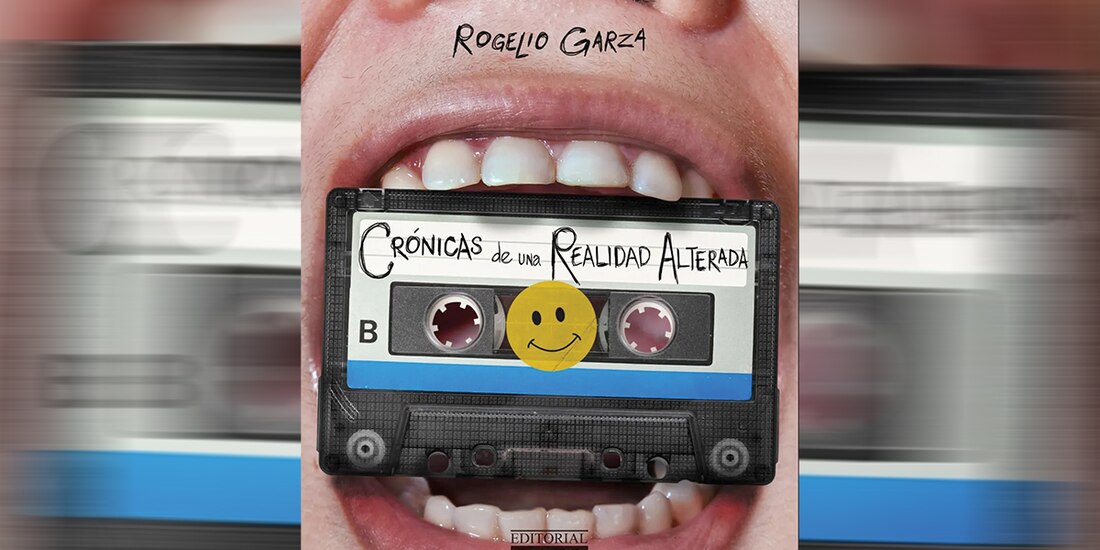 Portada del libro "Crónicas de una Realidad Alterada" de Rogelio Garza.