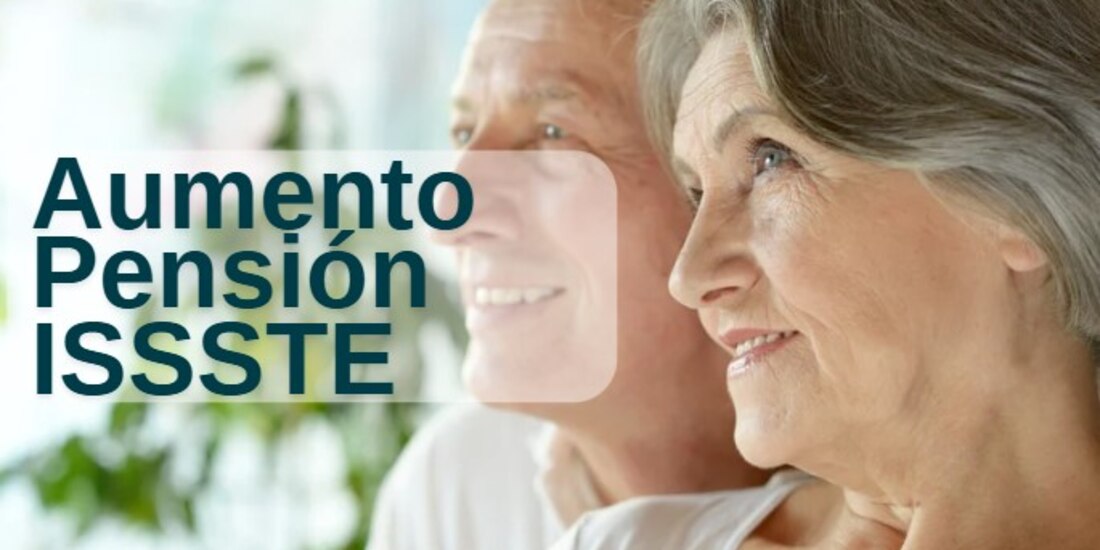 Para 2025 habrá un aumento en la pensión ISSSTE.