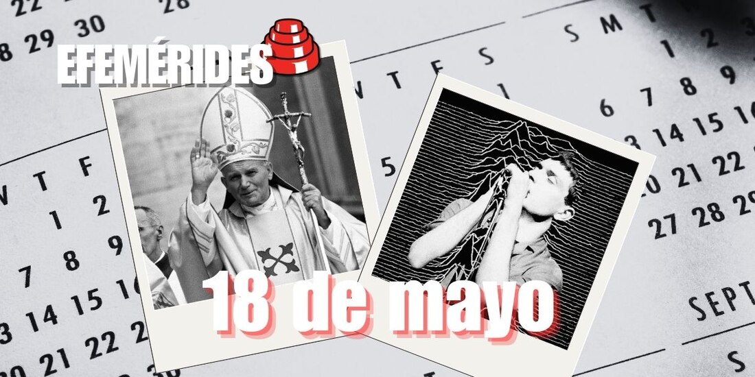 Estas son las efemérides de hoy, 18 de mayo.