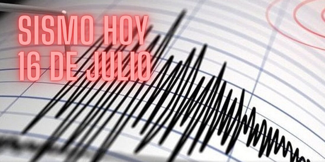 Sismo en México hoy martes 16 de julio de 2024.