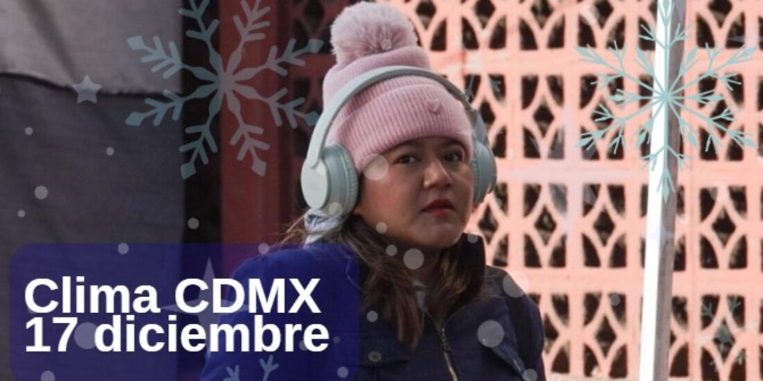El clima de la CDMX hoy 17 de diciembre descenderá considerablemente.