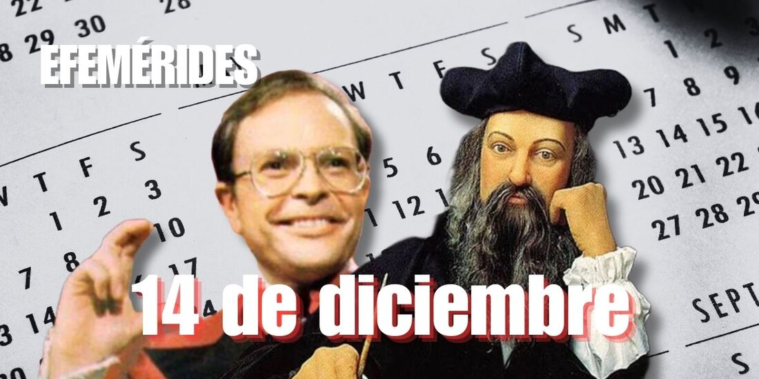 Estas son las efemérides de hoy 14 de diciembre.